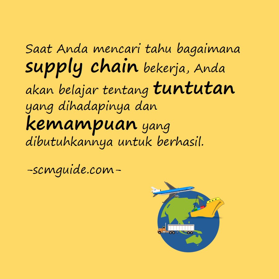 Saat Anda mencari tahu bagaimana supply chain bekerja, Anda akan belajar tentang tuntutan yang dihadapinya dan kemampuan yang dibutuhkannya untuk berhasil.